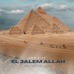 Amr Diab - El 3alem Allah (Axel Vicious Remix)