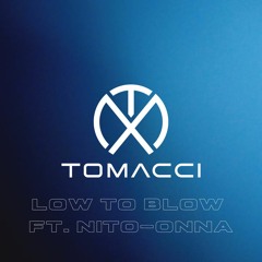 Tomacci - Low to Blow ft. Nito-Onna