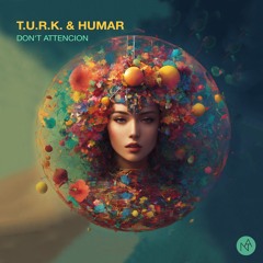 T.U.R.K. & Humar - Don't Attencion (Original Mix)