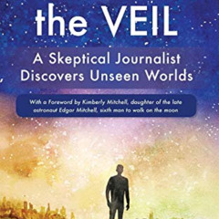 [READ] KINDLE 📑 Piercing the Veil: A Skeptical Journalist Discovers Unseen Worlds (d