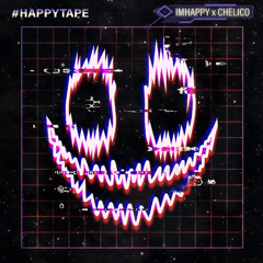 #HAPPYTAPE 1 - IMHAPPY x CHELICO