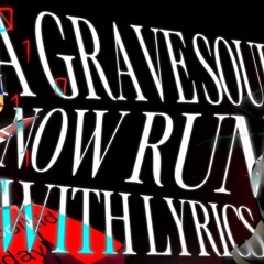 A GRAVE SOUL (NOW, RUN) WITH LYRICS - Spoogynova & recorderdude