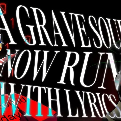 A GRAVE SOUL (NOW, RUN) WITH LYRICS - Spoogynova & recorderdude