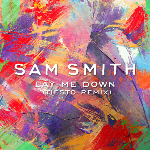 Sam Smith - Lay Me Down (Tiesto Remix)