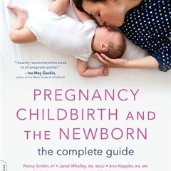 free read✔ Pregnancy, Childbirth, and the Newborn: The Complete Guide