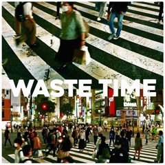 WASTE TIME - FOURSEVEN