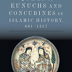 GET KINDLE 📗 Queens, Eunuchs and Concubines in Islamic History, 661–1257 (Edinburgh