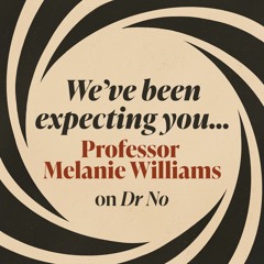 We've been expecting you: Professor Melanie Williams on Dr No