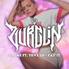 Flume Ft. Tove Lo - Say It [ZURGLIN Flip] (Free DL)