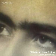 Oblivion w. Joan Truitas [Monthly Show]