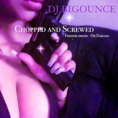 Freddie Dredd - Oh Darling (Chopped and Screwed) X DJ BIGOUNCE