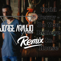 Todd Terry - Do You Believe In House (Jorge Araujo Remix)