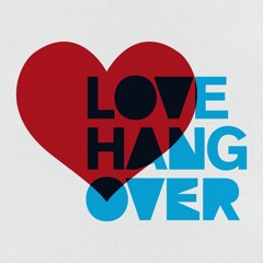 LOVE HANGOVER & SXDNS