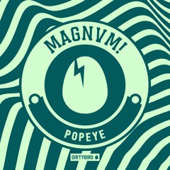 MAGNVM! - Popeye (2min clip)[BIRDFEED]