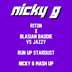 Riton X Blasian Baddie Vs Jazzy - Run Up Stardust Nicky G Mash Up