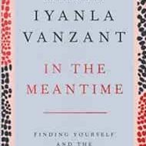 [Get] PDF 💝 In the Meantime: Finding Yourself and the Love You Want by Iyanla Vanzan