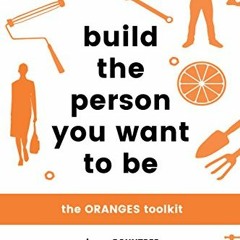 READ PDF EBOOK EPUB KINDLE Build the Person You Want to Be: The ORANGES toolkit by  S