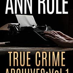 VIEW [KINDLE PDF EBOOK EPUB] True Crime Archives: Vol 1: including DANGER IN THE DORM