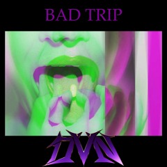 DVN- BAD TRIP