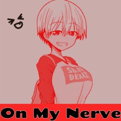 On My Nerve (prod. by Lemmedoya) [Uzaki Song] | NK Blackimar