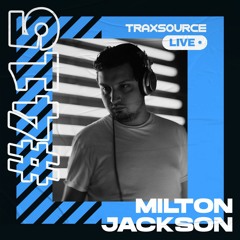 Traxsource LIVE! #415 with Milton Jackson