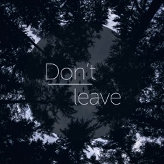 don't leave (feat. Kirkinson)