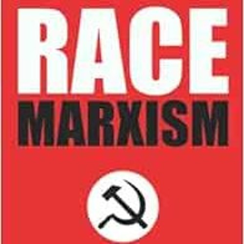 Read pdf Race Marxism: The Truth About Critical Race Theory and Praxis by James Lindsay