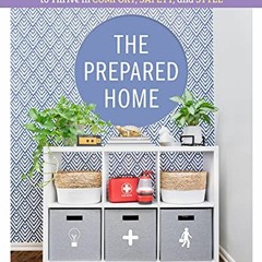 (* The Prepared Home, How to Stock, Organize, and Edit Your Home to Thrive in Comfort, Safety,