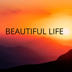 Beautiful life