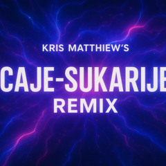 KRIS MATTHIEW'S - Caje-sukarije remix-