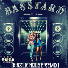Bonez & Juju - BA$$TARD (R:NZLR HOUSE REMIX) [FREE DOWNLOAD]