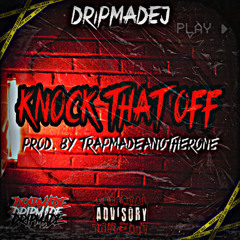 Knock That Off (prod. TRAPMADEANOTHERONE)