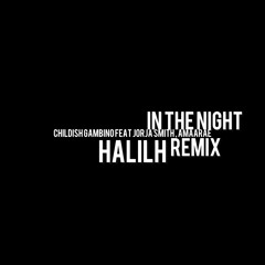 In The Night - Childish Gambino(Feat. Jorja Smith & Amaarae) HALILH Remix