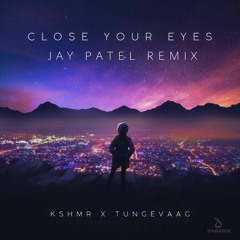 KSHMR x Tungevaag - Close Your Eyes(Jay Patel Remix)