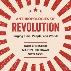 Kindle⚡online✔PDF Anthropologies of Revolution: Forging Time, People, and Worlds