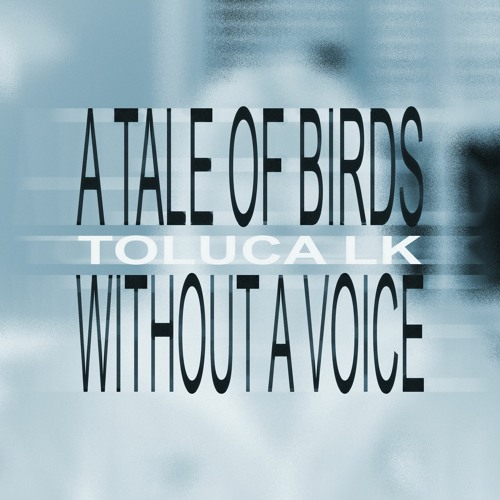 A TALE OF BIRDS WITHOUT A VOICE