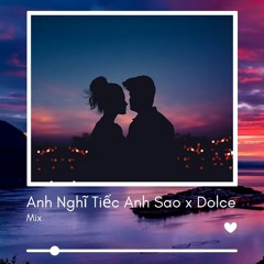 Anh Nghĩ Em Tiếc Anh Sao X Dolce Mix