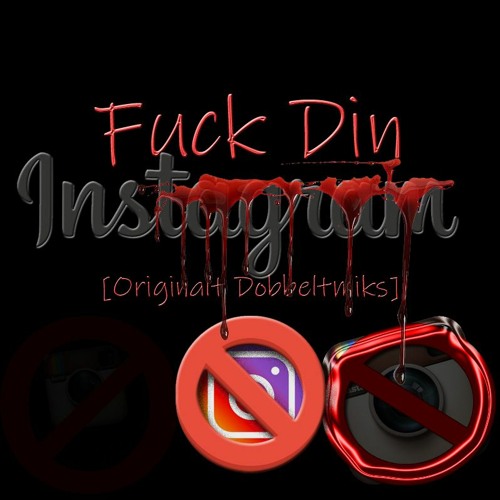 Fuck Din Instagram [Originalt Dobbeltmiks]