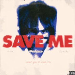 Save Me Ft. 2Gaudy & Misaa (Prod.Maxim & AidanHan)
