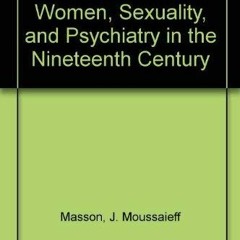 Download pdf A Dark Science: Women, Sexuality, and Psychiatry in the Nineteenth Century by  J. Mouss