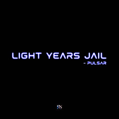 Light Years Jail - Pulsar