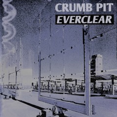 Crumb Pit - Everclear