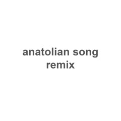 Anatolian Song Remix
