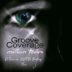 Groove Coverage - Million Tears (D - Tune Vs. H.U.P.D. BOOTLEG Mix)