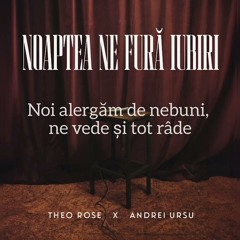 Andrei Ursu & Theo Rose- Noaptea Ne Fură Iubiri