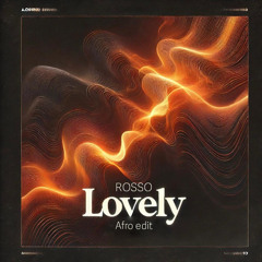 Lovely (ROSSO Afro Edit)