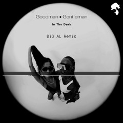 PREMIERE: Goodman vs. Gentleman - In The Dark (BiG AL Remix) - [GNTLMN]