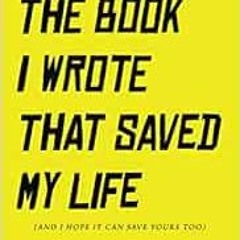 View PDF THE BOOK I WROTE THAT SAVED MY LIFE by robert m. Drake