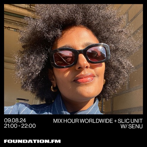FOUNDATION FM // Mix Hour Worldwide + SLIC Unit w/ SENU // AUG 2024