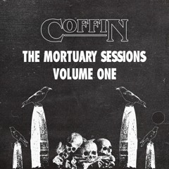 COFFIN - The Mortuary Sessions Vol. 1